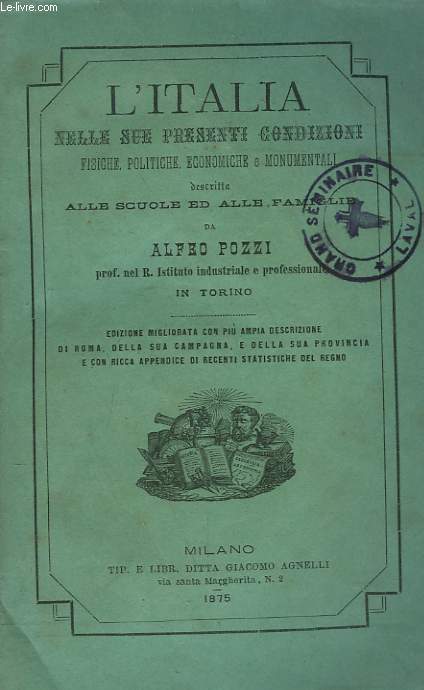 L'ITALIANELLE SUE PRESENTI CONDIZIONI. FISICHE, POLITICHE, ECONOMICHE E MONUMENTALI Descritta Alle Scuole Ed Alle Famiglie.