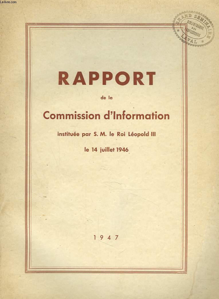 RAPPORT DE LA COMMISSION D'INFORMATION INSTITUEE PAR S.M. LE ROI LEOPOLD III, LE 14 JUILLET 1946.