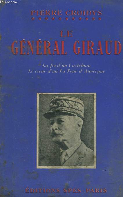 LE GENERAL GIRAUD. La foi d'un Castelnau. Le coeur d'un La Tour d'Auvergne.