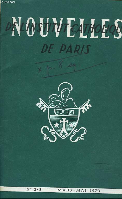 NOUVELLES DE L'INSTITUT CATHOLIQUE DE PARIS N2-3, MARS-MAI 1970. POUR LE 30E ANNIV. DE LA MORT D'E. BRALY, par H. ROLLET/ LA FACULTE DE DROIT CANONIQUE FETE SON 75e ANNIV. / L'INSTITUT D'ETUDES SOCIALES A MOSCOU, par G. REGNER / ...