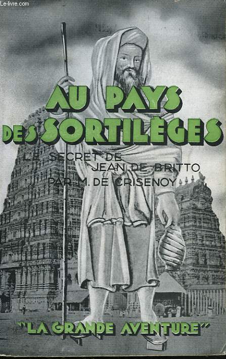 AU PAYS DES SORTILEGES. LE SECRET DE JEAN DE BRITTO.