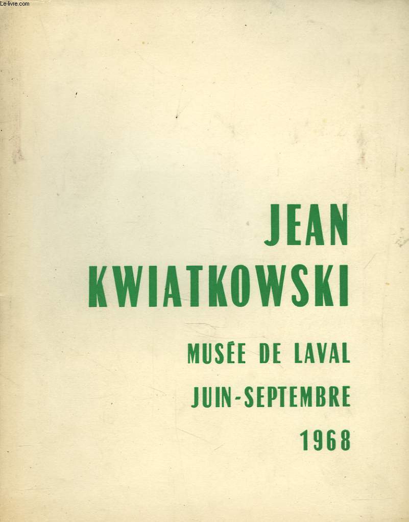 JEAN KWIATKOWSKI. MUSEE DE LAVAL JUIN-SEPTEMBRE 1968.