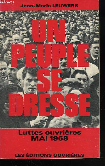 UN PEUPLE SE DRESSE. LUTTES OUVRIERES MAI 1968.