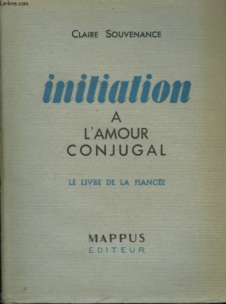 INITIATION A L'AMOUR CONJUGAL. LE LIVRE DE LA FIANCEE.