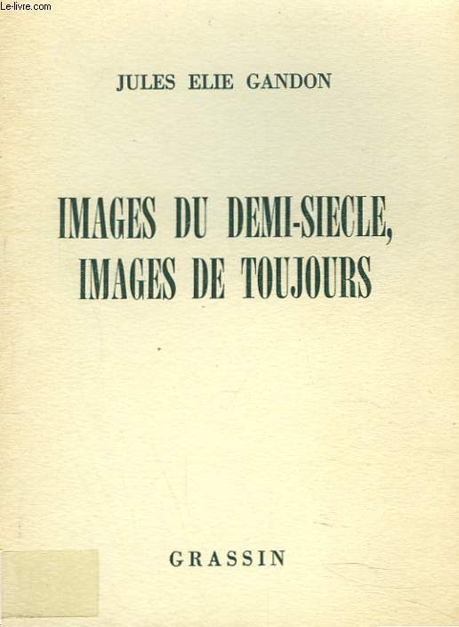 IMAGES DU DEMI-SIECLE, IMAGES DE TOUJOURS. + ENVOI DE L'AUTEUR.