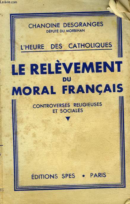 L'HEURE DES CATHOLIQUES. LE RELEVEMENT DU MORAL DES FRANCAIS. CONTROVERSES RELIGIEUSES ET SOCIALES.