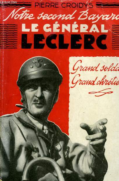 NOTRE SECOND BAYARD, LE GENERAL LECLERC. GRAND SOLDAT, GRAND CHRETIEN.