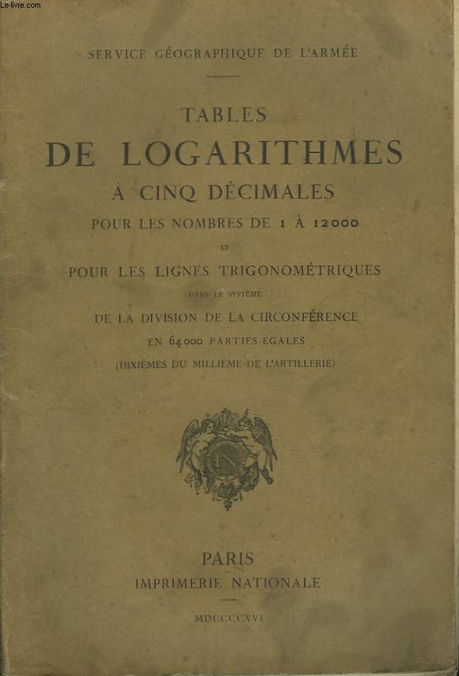 TABLES DE LOGARITHMES A CINQ DECIMALES POUR LES NOMBRES DE 1  12000 ET POUR LES LIGNES TRIGONOMETRIQUES DANS LE SYSTEME DE LA DIVISION DE LA CIRCONFERENCE EN 64 000 PARTIES EGALES. (10e DU MILLIEME DE L'ARTILLERIE)