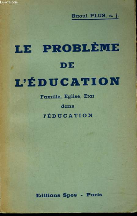 LE PROBLEME DE L'EDUCATION. FAMILLE, EGLISE, ETAT DANS L'EDUCATION.