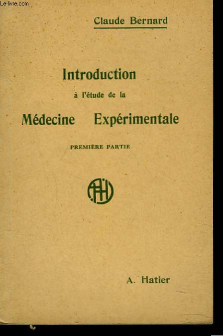 INTRODUCTION A L'ETUDE DE LA MEDECINE EXPERIMENTALE. PREMIERE PARTIE.