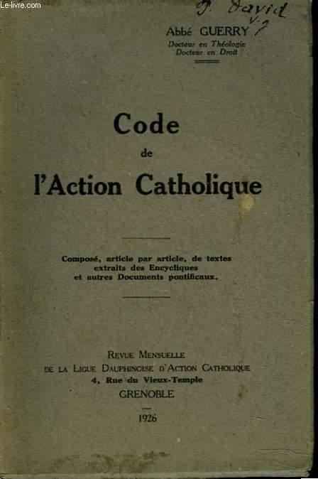 CODE DE L'ACTION CATHOLIQUE. Compos, article par article, de textes extraits des Encycliques et autres documents pontificaux.