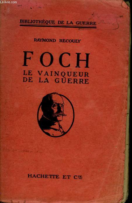FOCH, LE VAINQUEUR DE LA GUERRE
