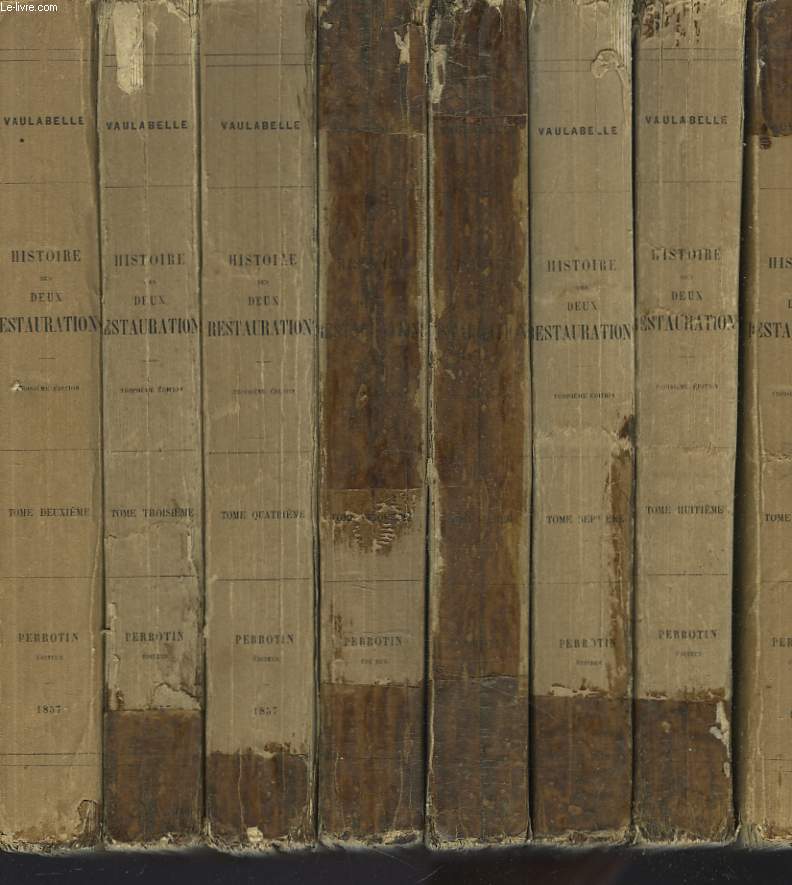 HISTOIRE DES DEUX RESTAURATIONS en 8 tomes. JUSQU'A L'AVENEMENT DE LOUIS-PHILIPPE (DE JANVIER 1813  OCTOBRE 1830).