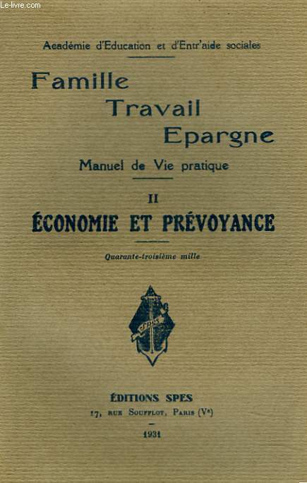 FAMILLE, TRAFAIL, EPARGNE. MANUEL DE VIE PRATIQUE. II. ECONOMIE ET PREVOYANCE.