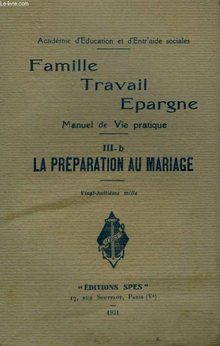 FAMILLE, TRAFAIL, EPARGNE. MANUEL DE VIE PRATIQUE. IIIb. LA PREPARATION AU MARIAGE.