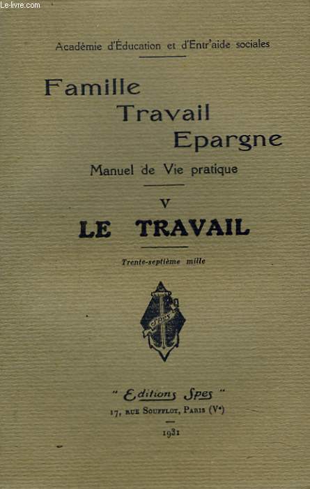 FAMILLE, TRAFAIL, EPARGNE. MANUEL DE VIE PRATIQUE. V. LE TRAVAIL.