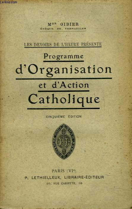 LES DEVOIRS DE L'HEURE PRESENTE. PROGRAMME D'ORGANISATION ET D'ACTION CATHOLIQUE.