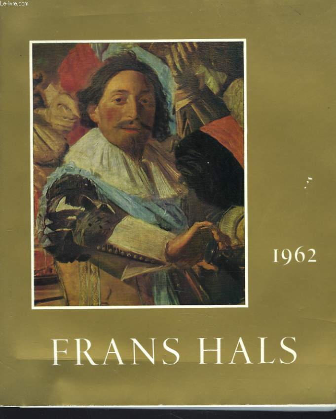 FRANS HALS. Exhibition on the Occasion of the Centenary of the Municipal Museum at Haarlem 1862-1962.