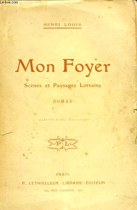MON FOYER. SCENES ET PAYSAGES LORRAINS. ROMAN.