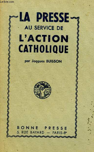 LA PRESSE AU SERVICE DE L'ACTION CATHOLIQUE