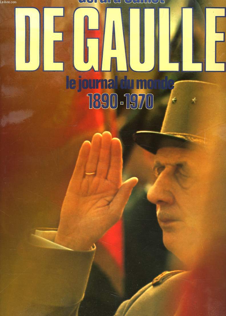 DE GAULLE. LE JOURNAL DU MONDE 1890-1970.