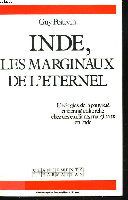 INDE, LES MARGINAUX DE L'ETERNEL. IDEOLOGIE DE LA PAUVRETE ET IDENTITE CULTURELLE CHEZ LES ETUDIANTS MARGINAUX EN INDE.