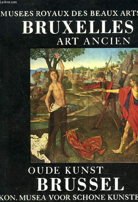 ART ANCIEN / OUDE KUNST. MUSEES ROYAUX DES BEAUX-ARTS DE BELGIQUE, BRUXELLES.