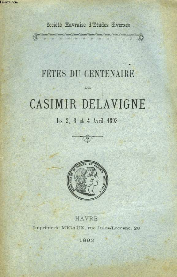 FETES DU CENTENAIRE DE CASIMIR DELAVIGNE LES 2,3 ET 4 AVRIL 1893.