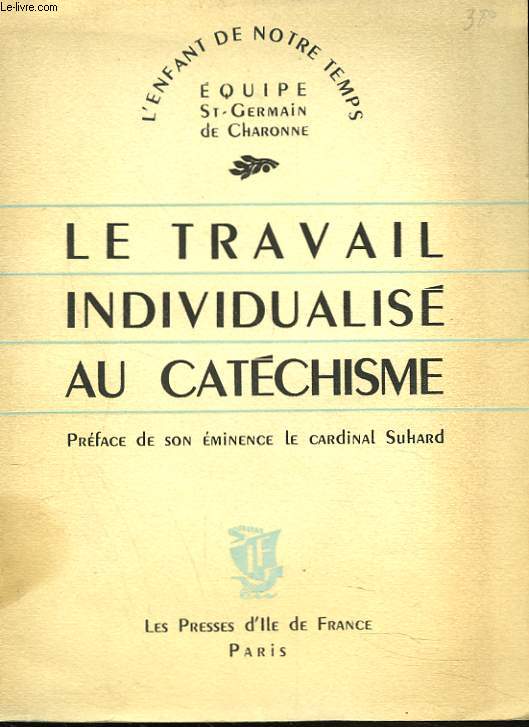 LE TRAVAIL INDIVIDUALISE AU CATECHISME. EQUIPE DE SAINT GERMAIN DE CHARONNE.