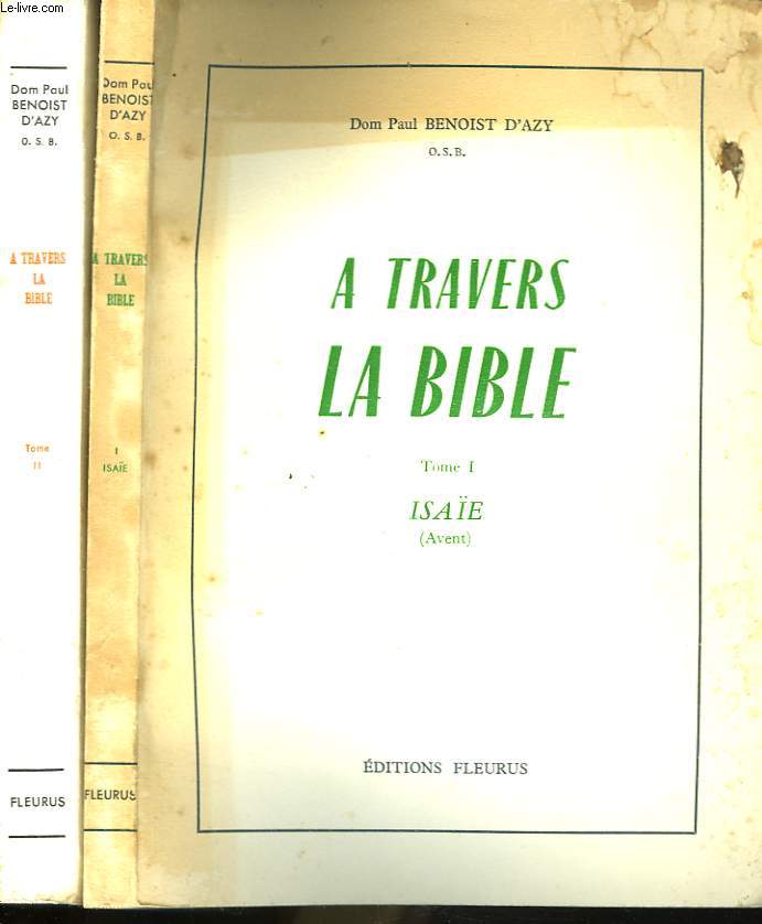 A TRAVERS LA BIBLE. TOME I : IZAE et TOME II : 1er EPITRE DE SAINT JEAN, 2e PARTIE D'ISAE.