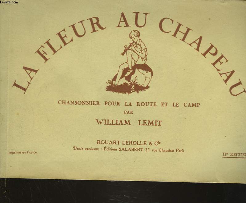 LA FLEUR AU CHAPEAU. CHANSONNIER POUR LA ROUTE ET LE CAMP. IIe RECUEIL.