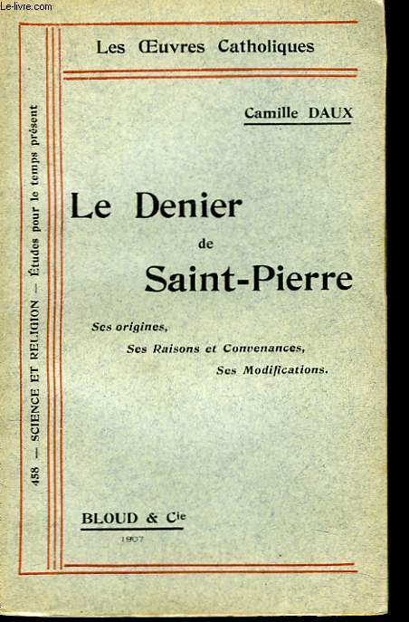 LE DENIER DE SAINT-PIERRE. SES ORIGINES, SES RAISONS ET CONVENANCES, SES MODIFICATIONS.