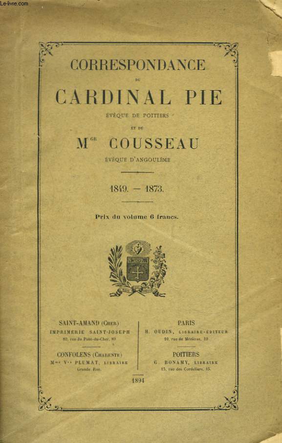 CORRESPONDANCE DE CARDINAL PIE, EVQUE DE POITIERS ET DE Mgr COUSSEAU, EVQUE D'ANGOULEME. 1849-1873.