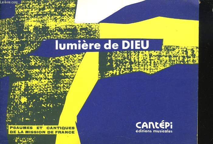 LUMIERE DE DIEU. 10 PSAUMES ET CANTIQUES DE LA MISSION DE FRANCE.