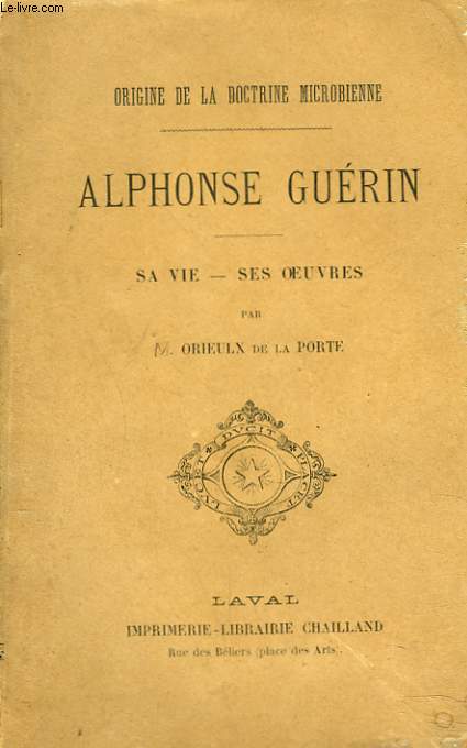 ORIGINE DE LA DOCTRINE MICROBIENNE. ALPHONSE GURIN, SAVIE, SES OEUVRES.