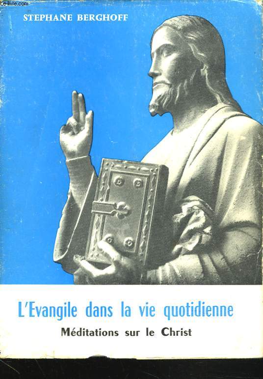 L'EVANGILE DANS LA VIE QUOTIDIENNE. MEDITATIONS SUR LE CHRIST.