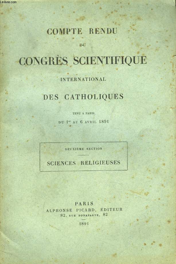 COMPTE RENDU DU CONGRES SCIENTIFIQUES INTERNATIONAL DES CATHOLIQUES. TENU A PARIS du 1er au 6 AVRIL 1891. DEUXIEME SECTION : SCIENCES RELIGIEUSES.