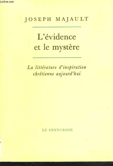 L'EVIDENCE ET LE MYSTERE. LA LITTERATURE D'INSPIRATION CHRETIENNE AUJOURD'HUI.