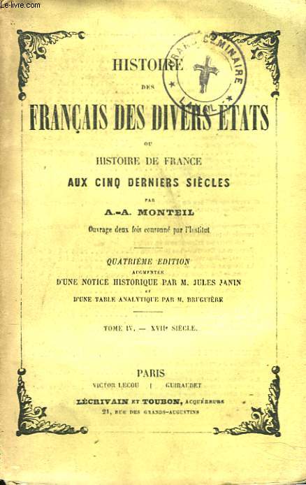 HISTOIRE DES FRANCAIS DES DIVERS ETATS ou HISTOIRE DE FRANCE AUX CINQ DERNIERS SIECLES. TOME IV. XVIIe SIECLE.