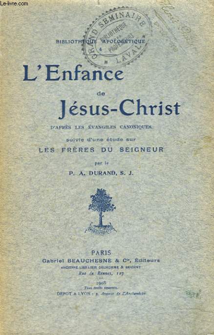 L'ENFANCE DE JESUS-CHRIST D'APRES LES EVANGILES CANONIQUES suivie d'une ETUDE SUR LES FRERES DU SEIGNEUR.