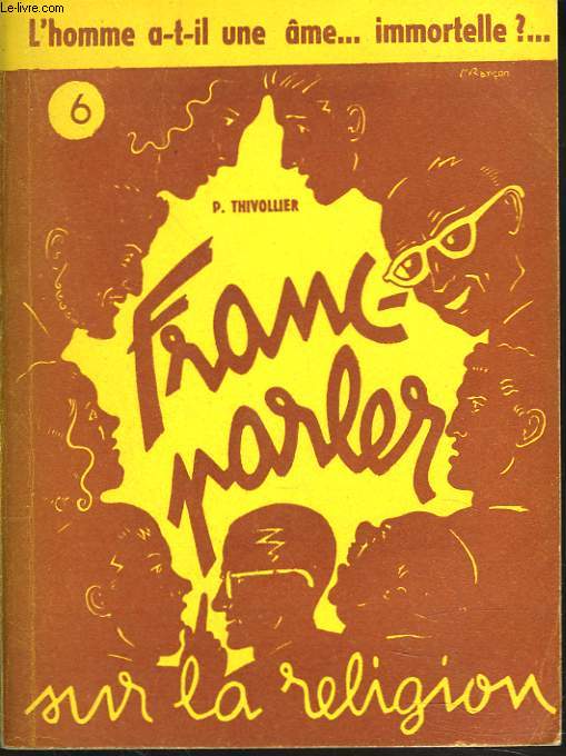 FRANC-PARLER SUR LA RELIGION N6. L'HOMME A-T-IL UNE AME... IMMORTELLE ?...