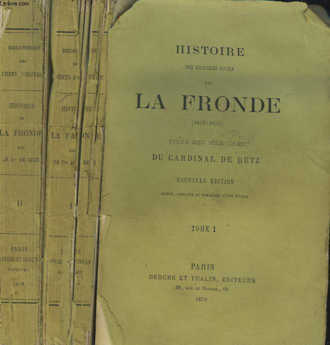 HISTOIRE DES TROUBLES CIVILS DE LA FRONDE ( 1649 - 1653 ) TIREE DES MEMOIRES DU C. DE RETZ - TOMES I ET II.