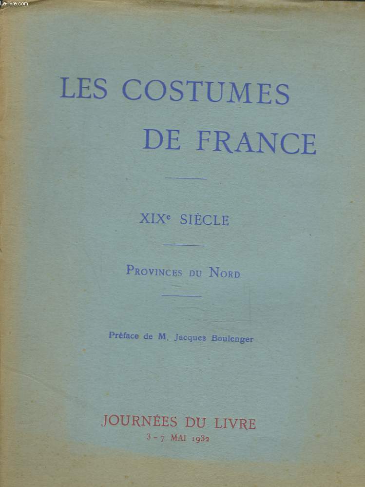 LES COSTUMES DE FRANCE. XIXe SIECLE. PROVINCES DU NORD. JOURNEES DU LIVRE 3-7 MAI 1932.