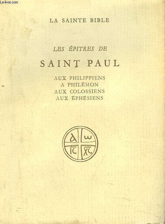 LES EPITRES DE SAINT PAUL AUX PHILIPIENS, A PHILEMON, AUX COLOSSIENS, AUX EPHESIENS.