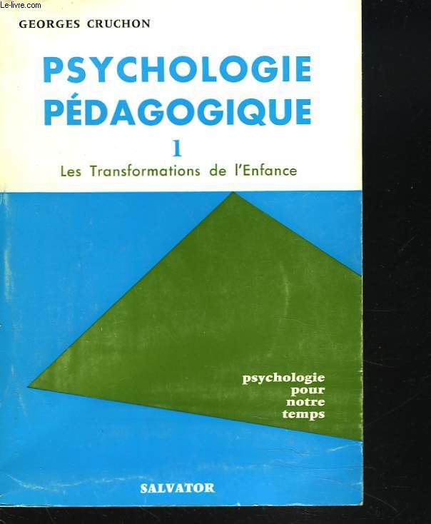 PSYCHOLOGIE PEDAGOGIQUE. TOME I. LES TRANSFORMATIONS DE L'ENFANCE.