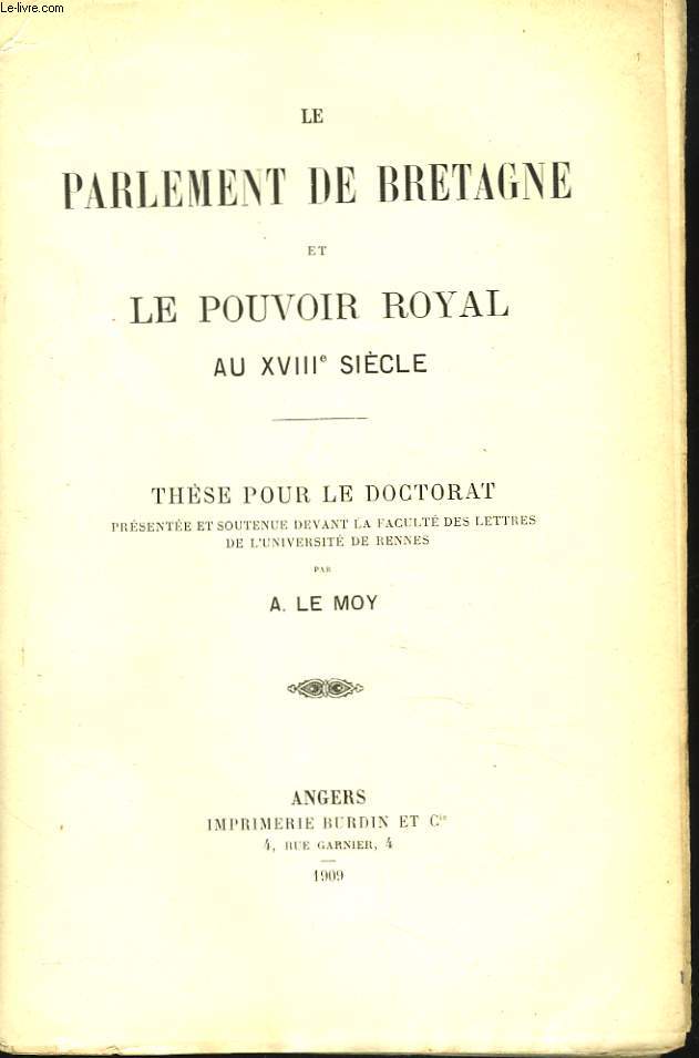 LE PARLEMENT DE BRETAGNE ET LE POUVOIR ROYAL AU XVIIIe SIECLE.