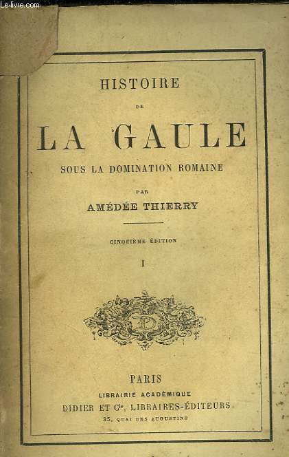 HISTOIRE DE LA GAULE SOUS LA DOMINATION ROMAINE. TOME I.