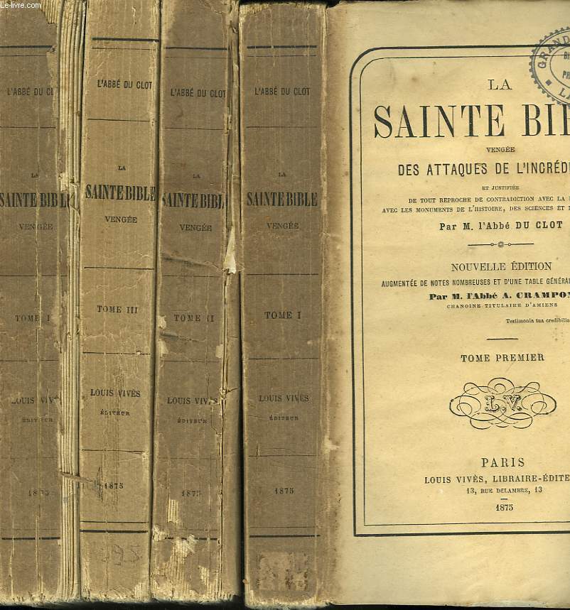 LA SAINTE BIBLE VENGEE DES ATTAQUES DE L'INCREDULITE et justifie de tout reproche du contradiction avec la raison, avec les monuments de l'histoire, des sciences et des arts, etc. EN 4 TOMES.