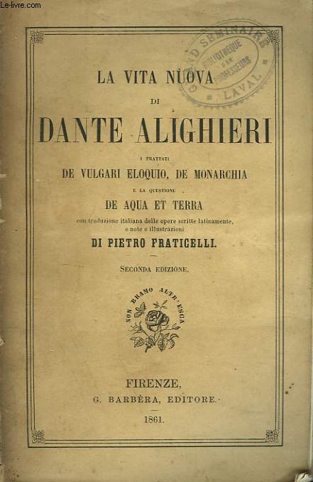 LA VITA NUEVO DI DANTE ALIGHIERI. I trattati De Vulgari Eloquio, De Monarchia, e la questione De Aqua et Terra. Con traduzione italiana delle opere scritte latinamente, e note e illustrazioni di Pietro Fraticelli. Seconda Edizione.