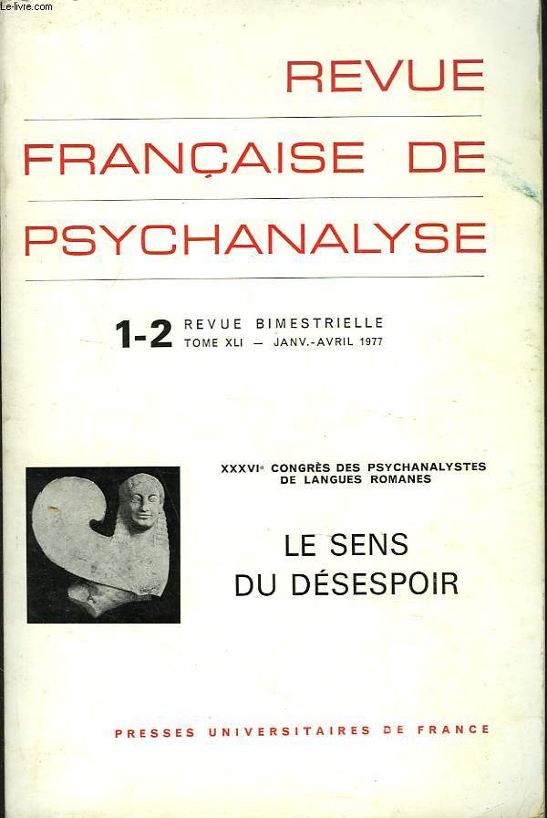 REVUE FRANCAISE DE PSYCHANALYSE. N1-20 TOME XLI, JANV-AVRIL 1977. XXXVIe CONGRES DES PSYCHANALYSTES DE LANGUE ROMANES. LE SENS DU DESESPOIR.